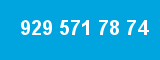 929 571 78 74